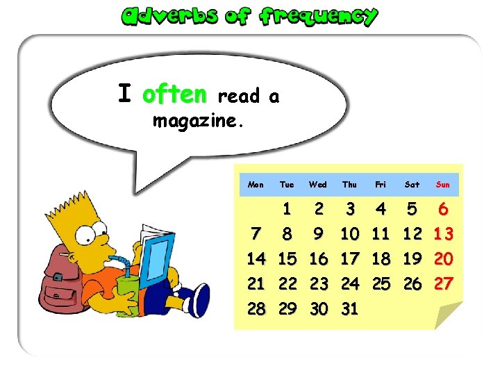 I often read a magazine. Mon Tue Wed Thu Fri 1 2 3 4