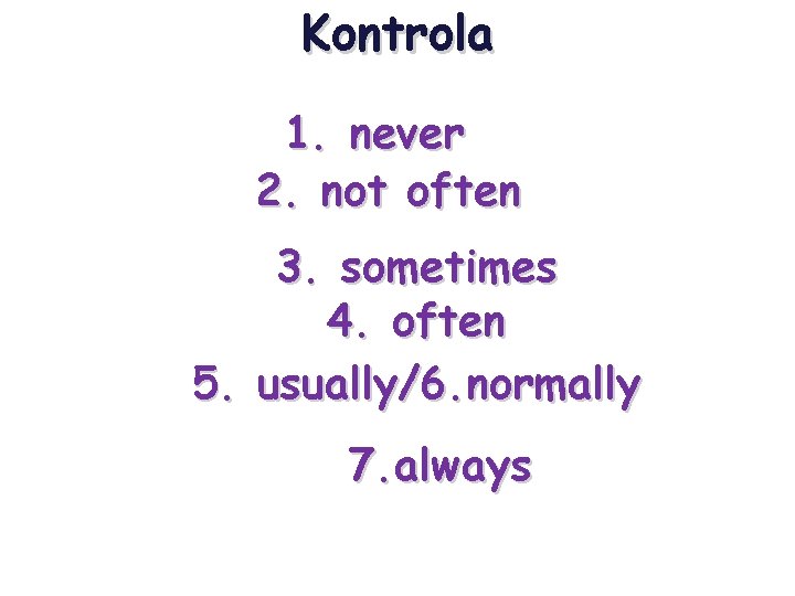 Kontrola 1. never 2. not often 15 Seconds 3. sometimes 4. often 5. usually/6. Kontrola 1. never 2. not often 15 Seconds 3. sometimes 4. often 5. usually/6.