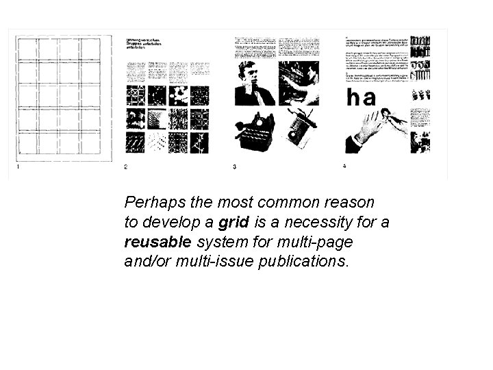 Perhaps the most common reason to develop a grid is a necessity for a
