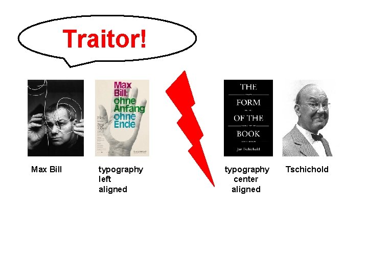 Traitor! Max Bill typography left aligned typography center aligned Tschichold 