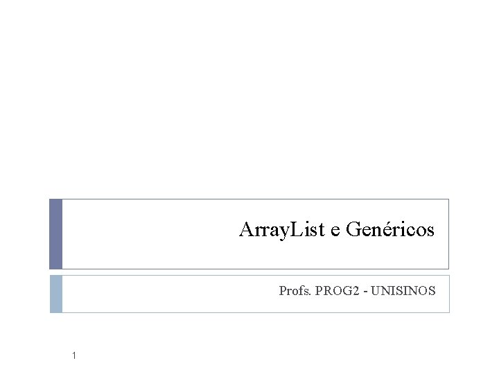 Array. List e Genéricos Profs. PROG 2 - UNISINOS 1 