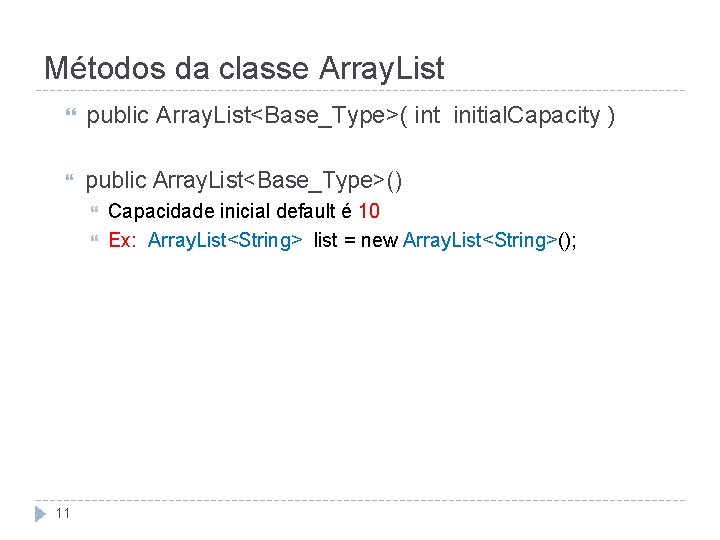 Métodos da classe Array. List public Array. List<Base_Type>( int initial. Capacity ) public Array.