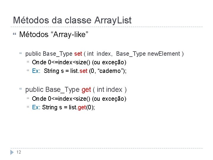 Métodos da classe Array. List Métodos “Array-like” public Base_Type set ( int index, Base_Type