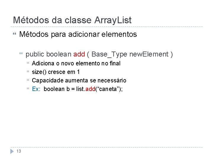 Métodos da classe Array. List Métodos para adicionar elementos public boolean add ( Base_Type