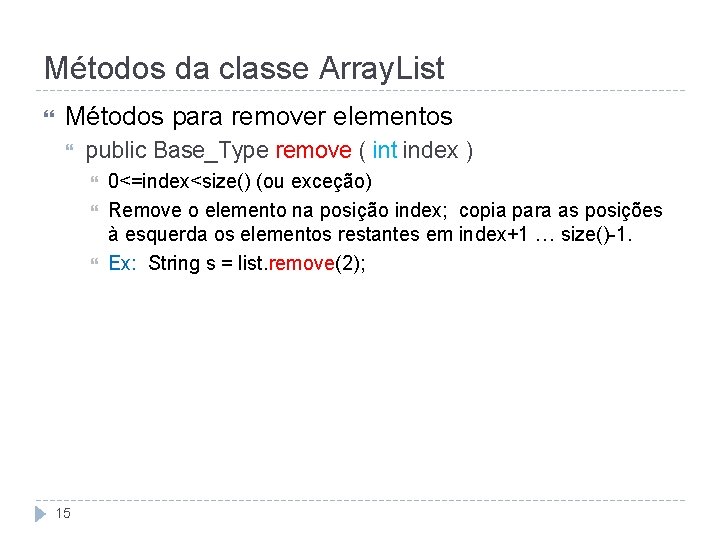 Métodos da classe Array. List Métodos para remover elementos public Base_Type remove ( int
