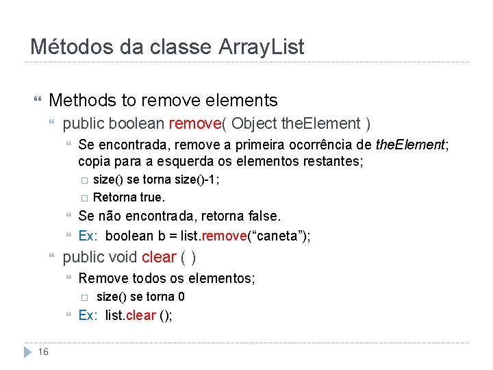 Métodos da classe Array. List Methods to remove elements public boolean remove( Object the.