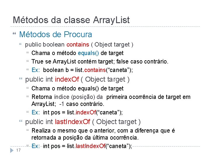 Métodos da classe Array. List Métodos de Procura public boolean contains ( Object target