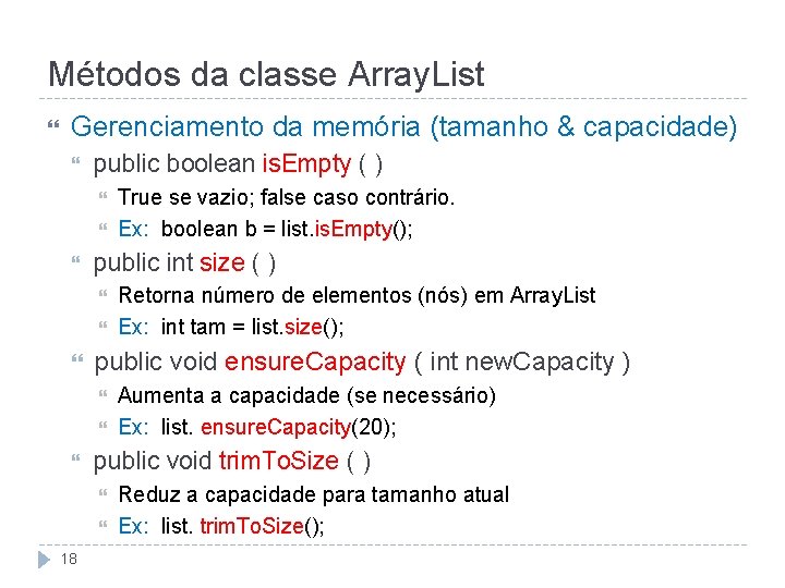 Métodos da classe Array. List Gerenciamento da memória (tamanho & capacidade) public boolean is.