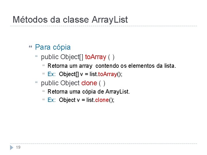 Métodos da classe Array. List Para cópia public Object[] to. Array ( ) public