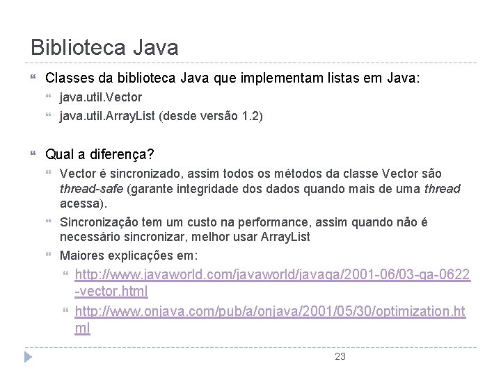 Biblioteca Java Classes da biblioteca Java que implementam listas em Java: java. util. Vector