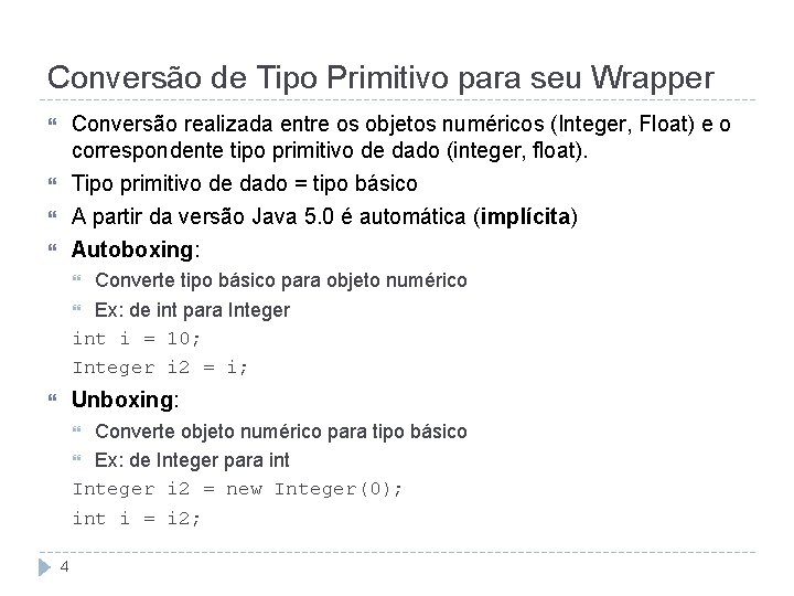 Conversão de Tipo Primitivo para seu Wrapper Conversão realizada entre os objetos numéricos (Integer,