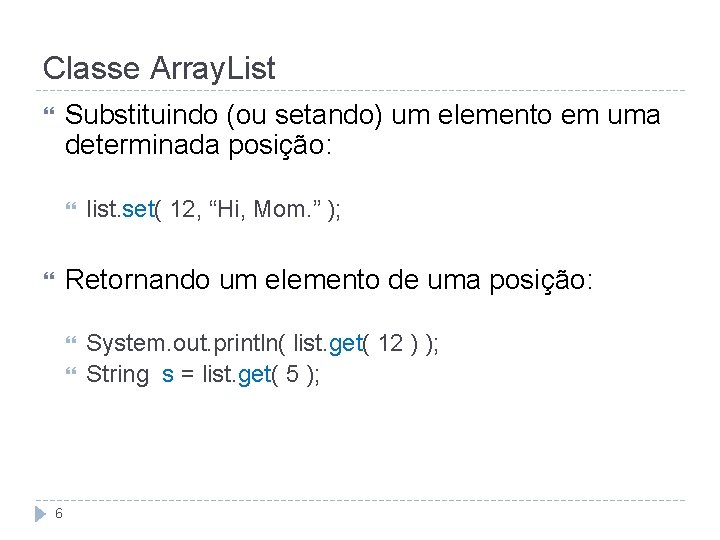 Classe Array. List Substituindo (ou setando) um elemento em uma determinada posição: list. set(