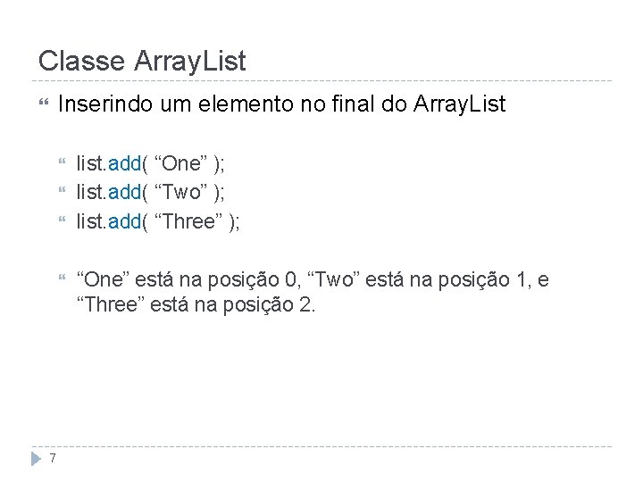 Classe Array. List Inserindo um elemento no final do Array. List 7 list. add(