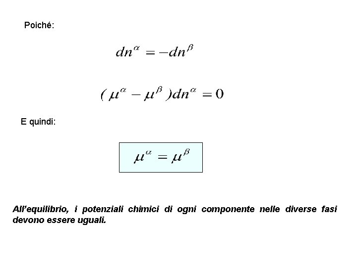 Poiché: E quindi: All’equilibrio, i potenziali chimici di ogni componente nelle diverse fasi devono