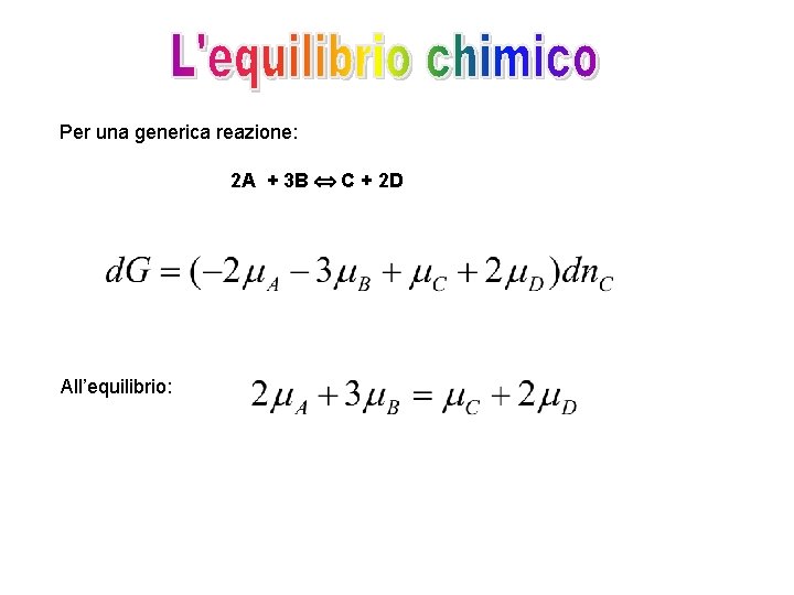 Per una generica reazione: 2 A + 3 B C + 2 D All’equilibrio: