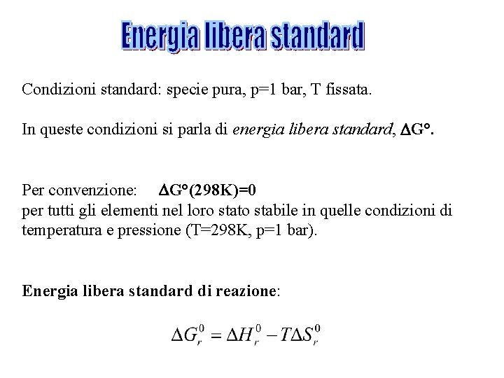 Condizioni standard: specie pura, p=1 bar, T fissata. In queste condizioni si parla di