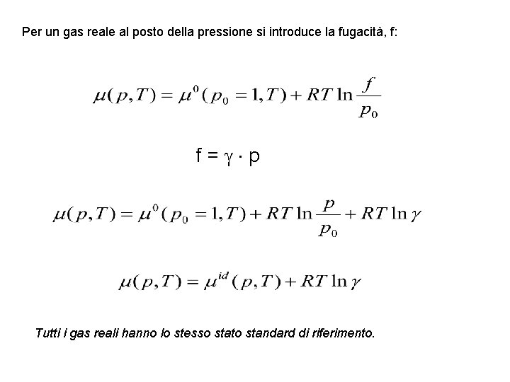 Per un gas reale al posto della pressione si introduce la fugacità, f: f=