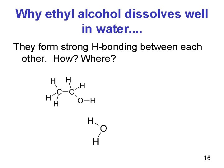 Why ethyl alcohol dissolves well in water. . They form strong H-bonding between each