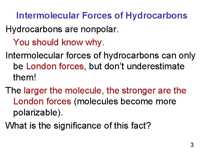 Intermolecular Forces of Hydrocarbons are nonpolar. You should know why. Intermolecular forces of hydrocarbons