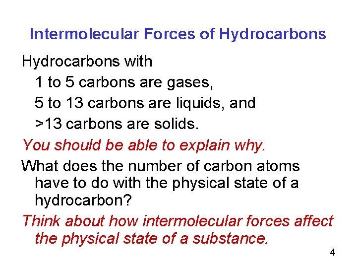 Intermolecular Forces of Hydrocarbons with 1 to 5 carbons are gases, 5 to 13