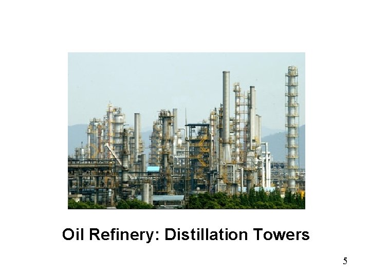 Oil Refinery: Distillation Towers 5 