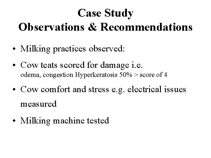 Case Study Observations & Recommendations • Milking practices observed: • Cow teats scored for