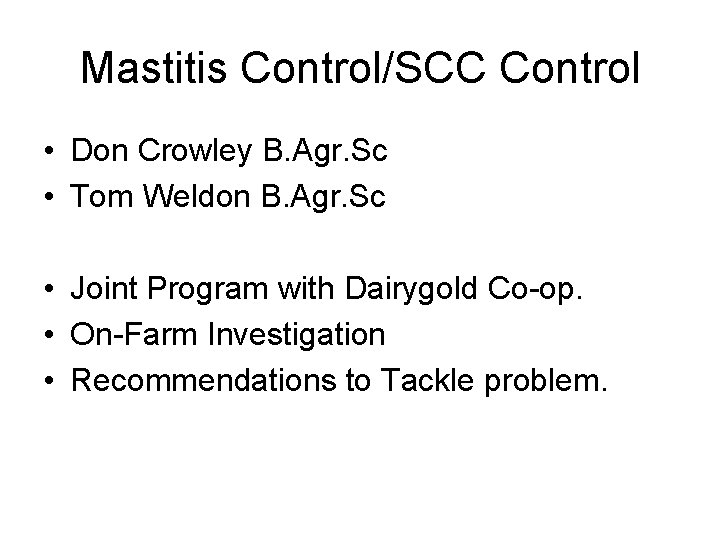 Mastitis Control/SCC Control • Don Crowley B. Agr. Sc • Tom Weldon B. Agr.