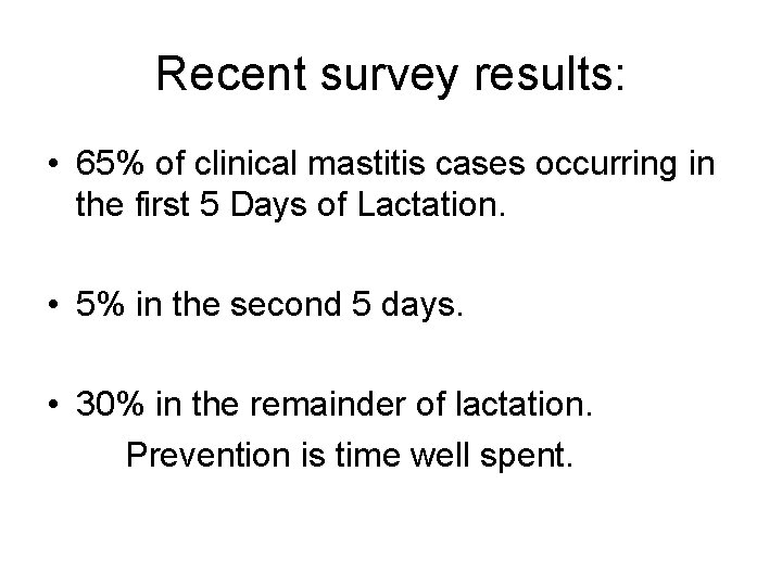 Recent survey results: • 65% of clinical mastitis cases occurring in the first 5