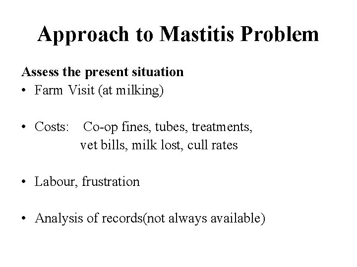 Approach to Mastitis Problem Assess the present situation • Farm Visit (at milking) •