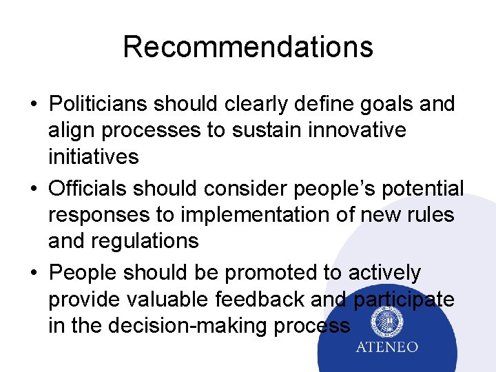 Recommendations • Politicians should clearly define goals and align processes to sustain innovative initiatives