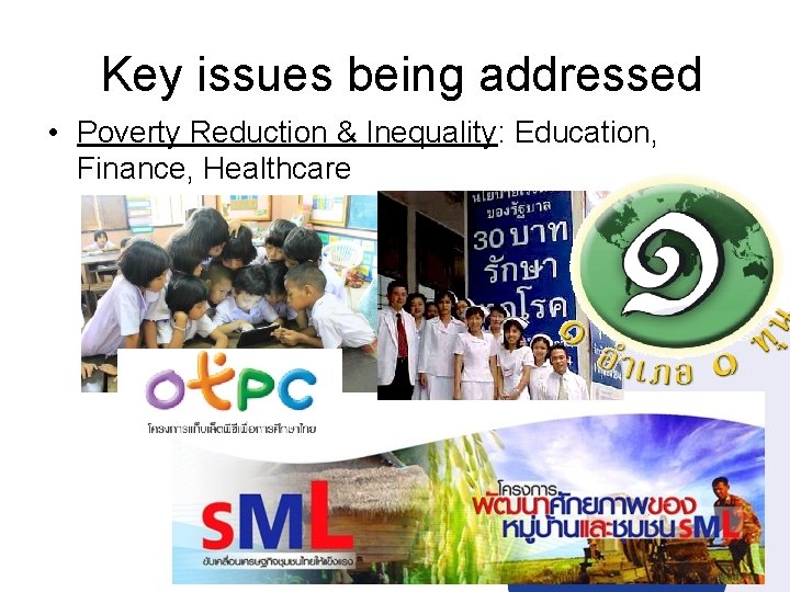  Key issues being addressed • Poverty Reduction & Inequality: Education, Finance, Healthcare 