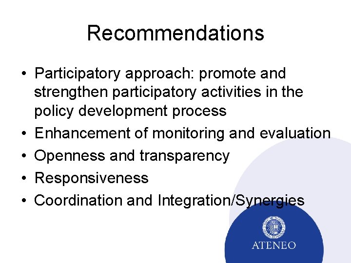 Recommendations • Participatory approach: promote and strengthen participatory activities in the policy development process