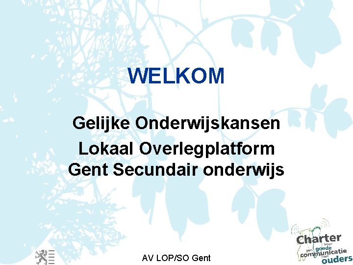 WELKOM Gelijke Onderwijskansen Lokaal Overlegplatform Gent Secundair onderwijs AV LOP/SO Gent 