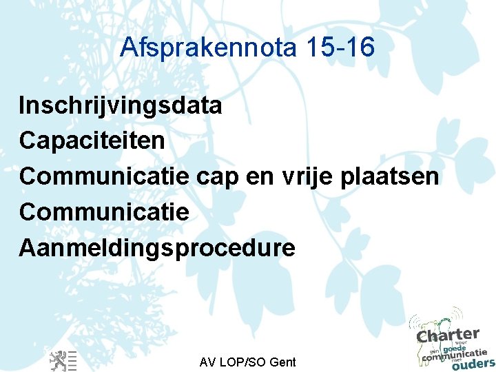 Afsprakennota 15 -16 Inschrijvingsdata Capaciteiten Communicatie cap en vrije plaatsen Communicatie Aanmeldingsprocedure AV LOP/SO