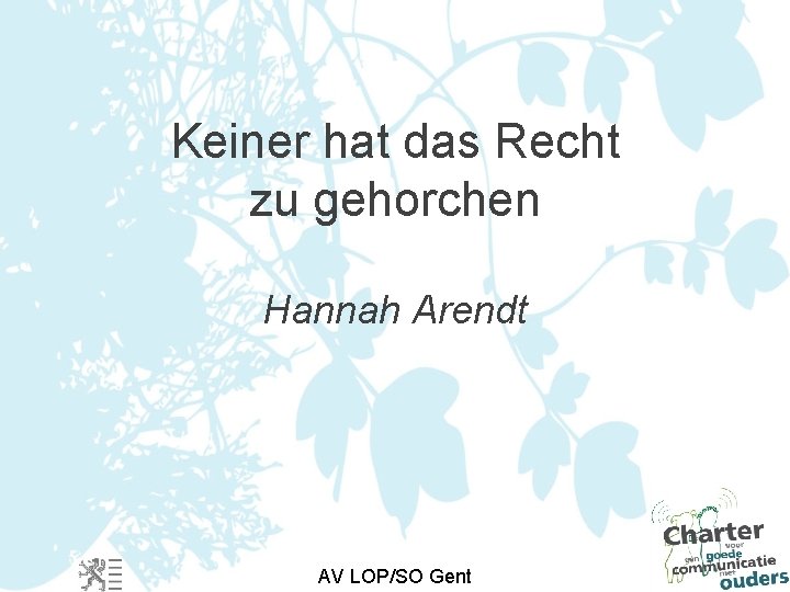 Keiner hat das Recht zu gehorchen Hannah Arendt AV LOP/SO Gent 