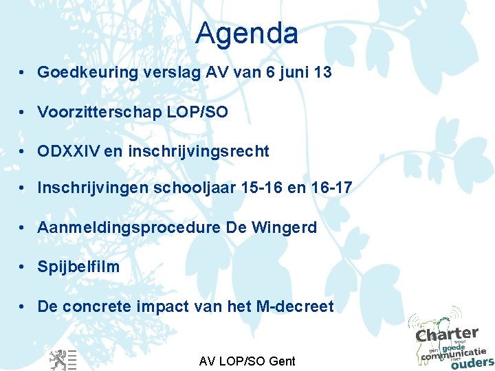 Agenda • Goedkeuring verslag AV van 6 juni 13 • Voorzitterschap LOP/SO • ODXXIV