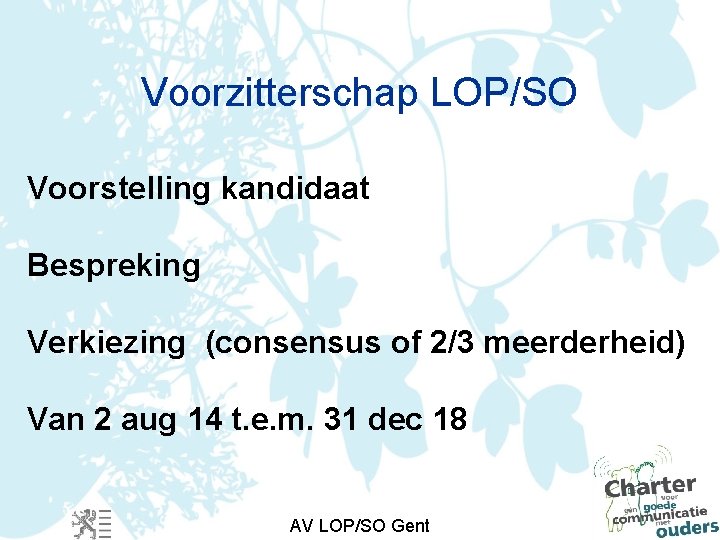 Voorzitterschap LOP/SO Voorstelling kandidaat Bespreking Verkiezing (consensus of 2/3 meerderheid) Van 2 aug 14