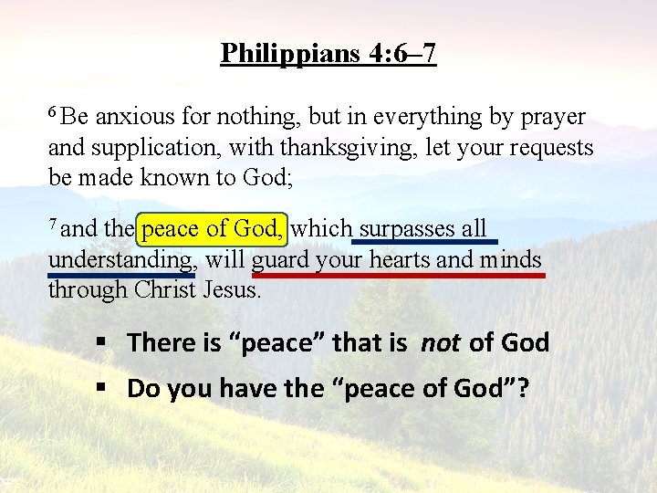 Philippians 4: 6– 7 6 Be anxious for nothing, but in everything by prayer
