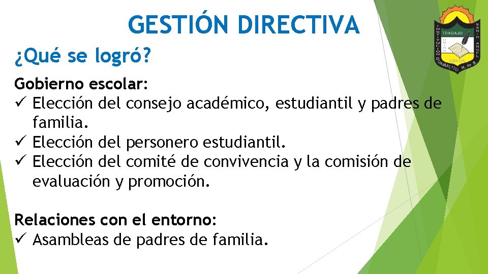 GESTIÓN DIRECTIVA ¿Qué se logró? Gobierno escolar: ü Elección del consejo académico, estudiantil y