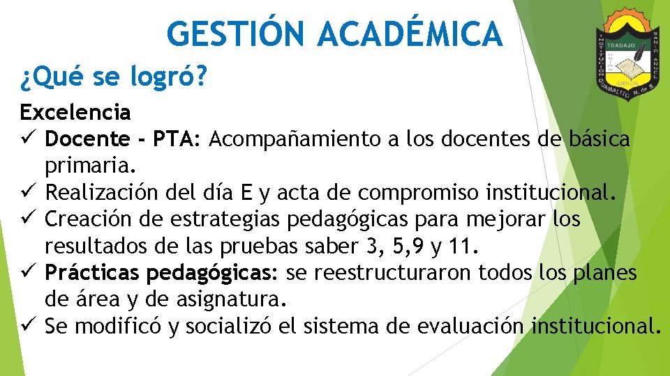 GESTIÓN ACADÉMICA ¿Qué se logró? Excelencia ü Docente - PTA: Acompañamiento a los docentes