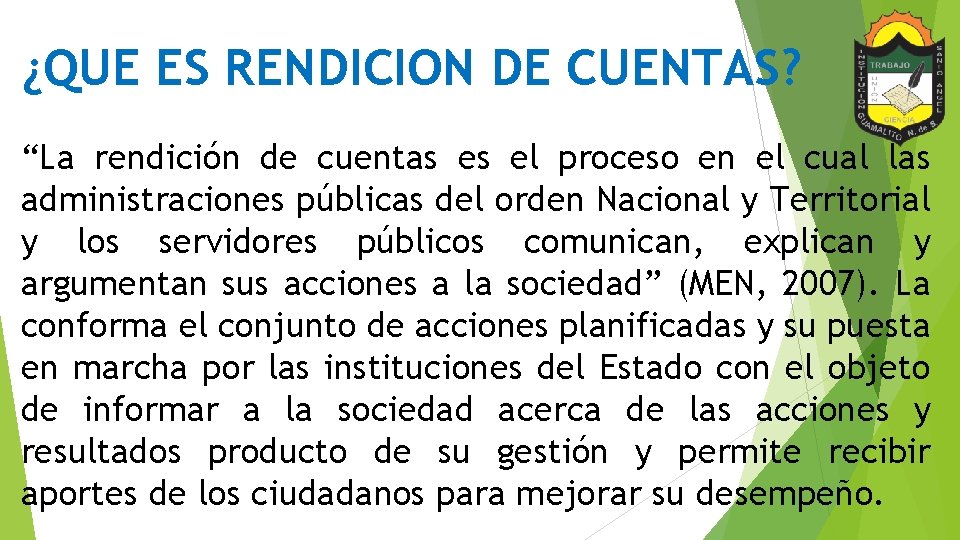 ¿QUE ES RENDICION DE CUENTAS? “La rendición de cuentas es el proceso en el