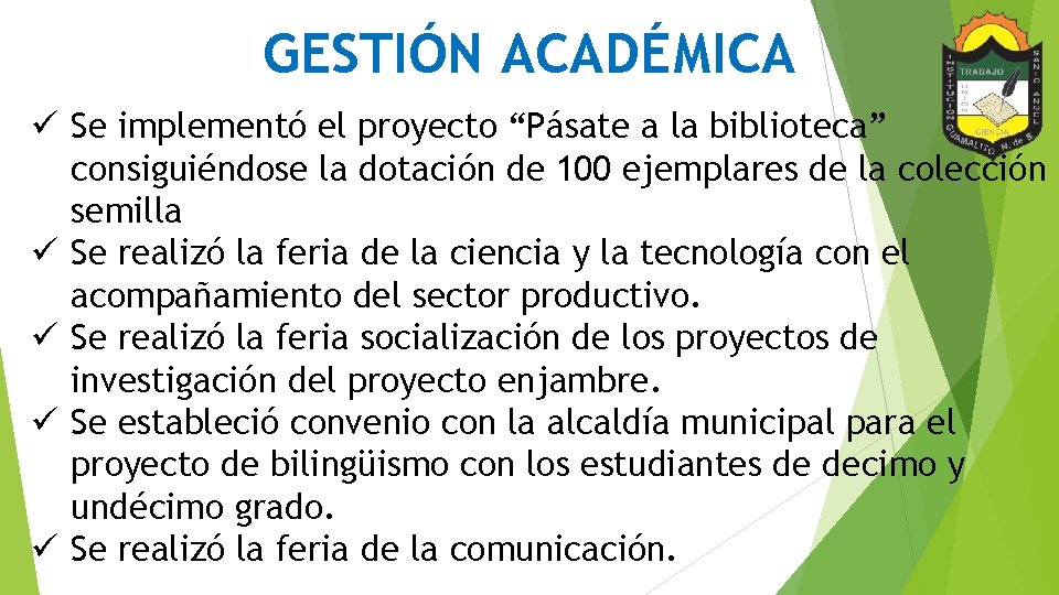 GESTIÓN ACADÉMICA ü Se implementó el proyecto “Pásate a la biblioteca” consiguiéndose la dotación