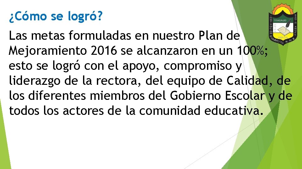 ¿Cómo se logró? Las metas formuladas en nuestro Plan de Mejoramiento 2016 se alcanzaron