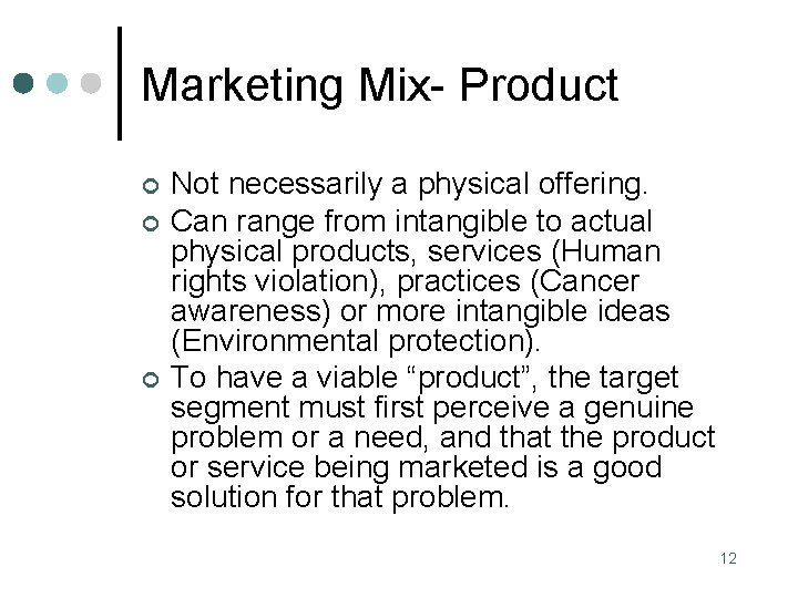 Marketing Mix- Product ¢ ¢ ¢ Not necessarily a physical offering. Can range from