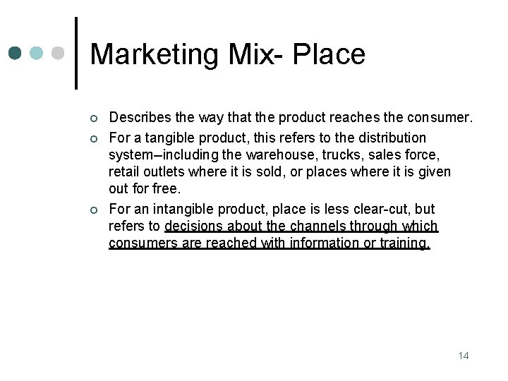 Marketing Mix- Place ¢ ¢ ¢ Describes the way that the product reaches the