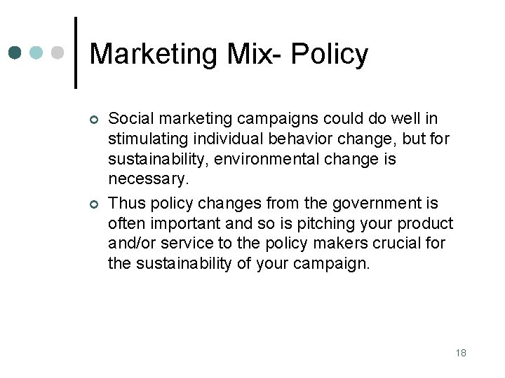 Marketing Mix- Policy ¢ ¢ Social marketing campaigns could do well in stimulating individual