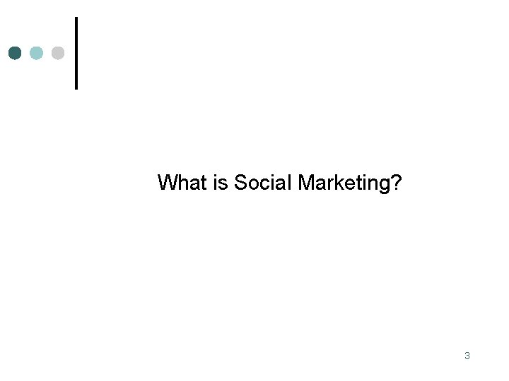 What is Social Marketing? 3 