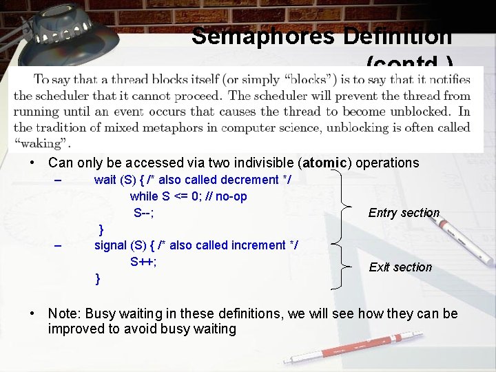 Semaphores Definition (contd. ) • Can only be accessed via two indivisible (atomic) operations