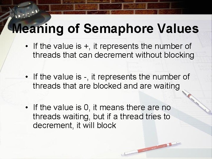 Meaning of Semaphore Values • If the value is +, it represents the number
