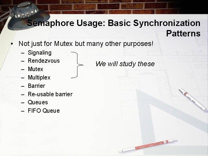Semaphore Usage: Basic Synchronization Patterns • Not just for Mutex but many other purposes!